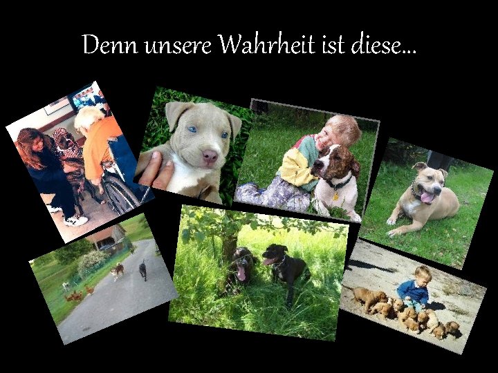 Denn unsere Wahrheit ist diese… 