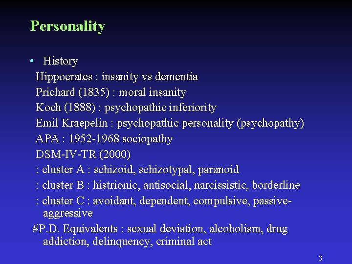 Personality • History Hippocrates : insanity vs dementia Prichard (1835) : moral insanity Koch Personality • History Hippocrates : insanity vs dementia Prichard (1835) : moral insanity Koch