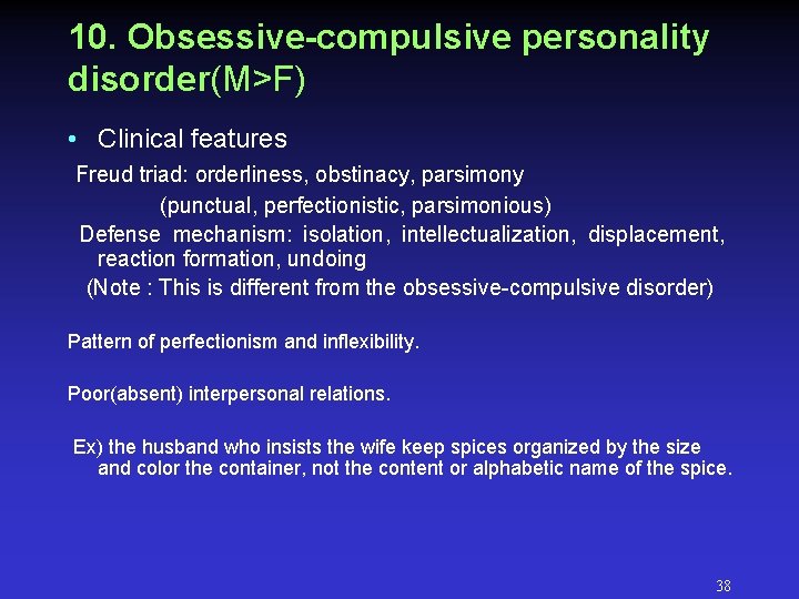 10. Obsessive-compulsive personality disorder(M>F) • Clinical features Freud triad: orderliness, obstinacy, parsimony (punctual, perfectionistic, 10. Obsessive-compulsive personality disorder(M>F) • Clinical features Freud triad: orderliness, obstinacy, parsimony (punctual, perfectionistic,