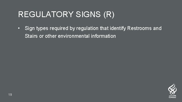 REGULATORY SIGNS (R) • Sign types required by regulation that identify Restrooms and Stairs