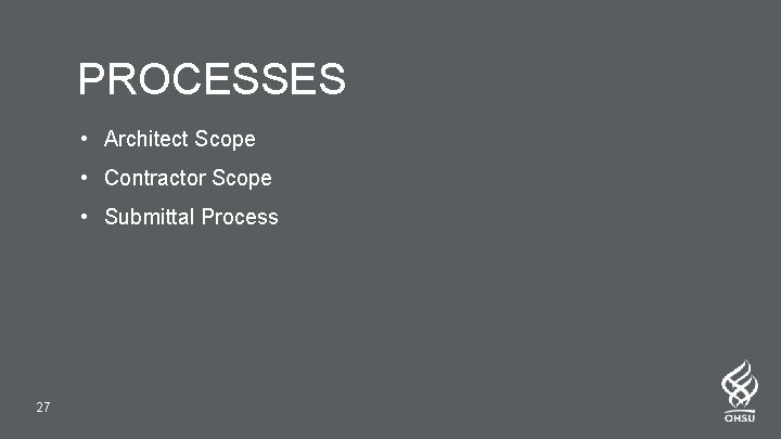 PROCESSES • Architect Scope • Contractor Scope • Submittal Process 27 