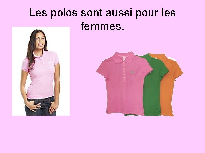 Les polos sont aussi pour les femmes. Les polos sont aussi pour les femmes.