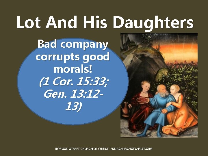 Lot And His Daughters Bad company corrupts good morals! (1 Cor. 15: 33; Gen.