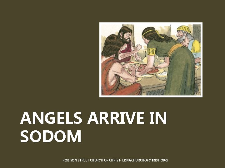 ANGELS ARRIVE IN SODOM ROBISON STREET CHURCH OF CHRIST- EDNACHURCHOFCHRIST. ORG 