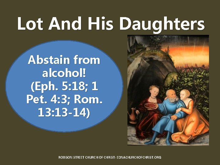 Lot And His Daughters Abstain from alcohol! (Eph. 5: 18; 1 Pet. 4: 3;