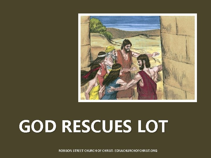 GOD RESCUES LOT ROBISON STREET CHURCH OF CHRIST- EDNACHURCHOFCHRIST. ORG 