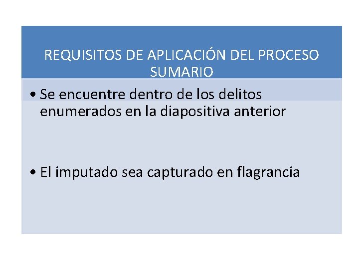 REQUISITOS DE APLICACIÓN DEL PROCESO SUMARIO • Se encuentre dentro de los delitos enumerados