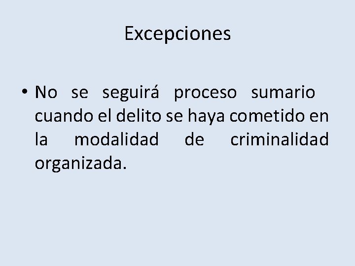 Excepciones • No se seguirá proceso sumario cuando el delito se haya cometido en