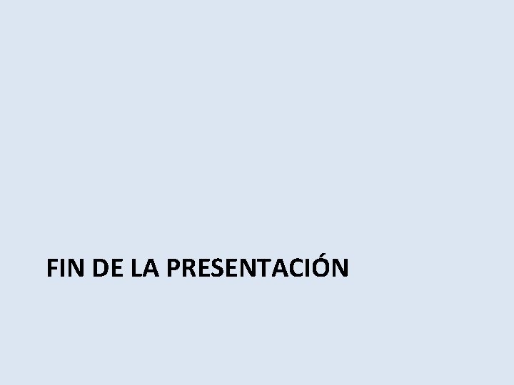 FIN DE LA PRESENTACIÓN 
