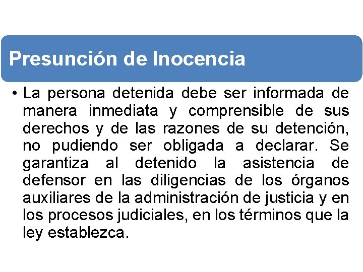 Presunción de Inocencia • La persona detenida debe ser informada de manera inmediata y