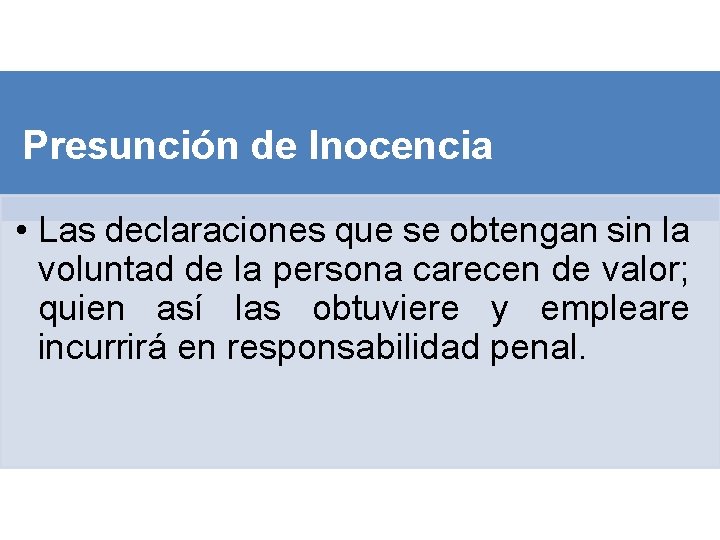 Presunción de Inocencia • Las declaraciones que se obtengan sin la voluntad de la