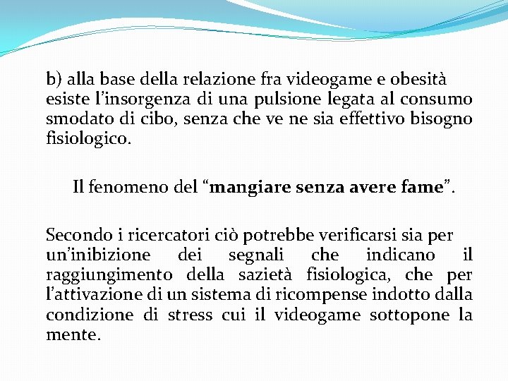 b) alla base della relazione fra videogame e obesità esiste l’insorgenza di una pulsione