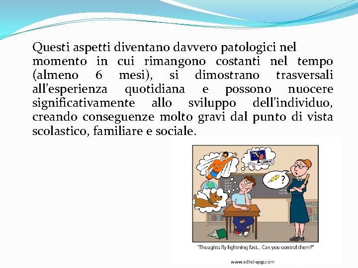 Questi aspetti diventano davvero patologici nel momento in cui rimangono costanti nel tempo (almeno