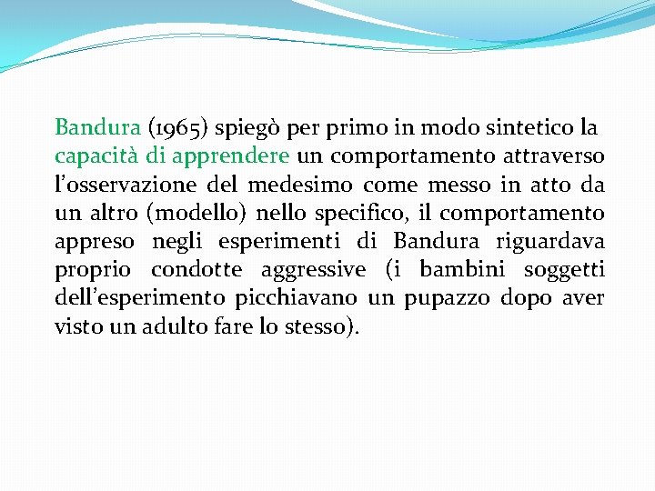 Bandura (1965) spiegò per primo in modo sintetico la capacità di apprendere un comportamento