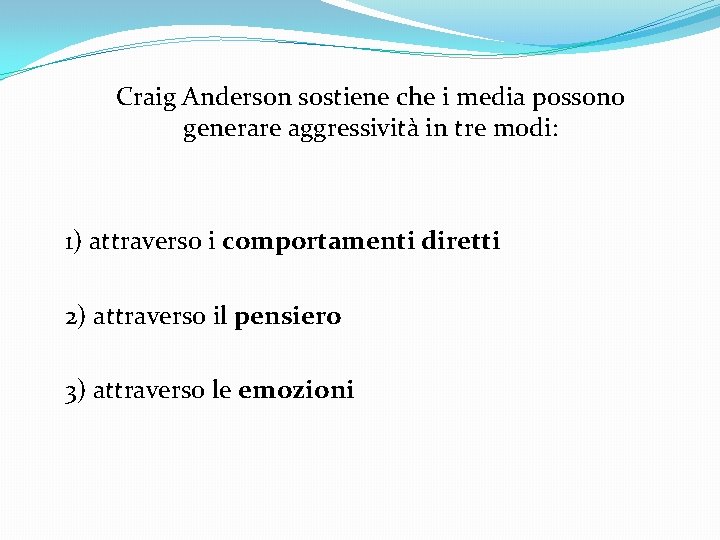 Craig Anderson sostiene che i media possono generare aggressività in tre modi: 1) attraverso