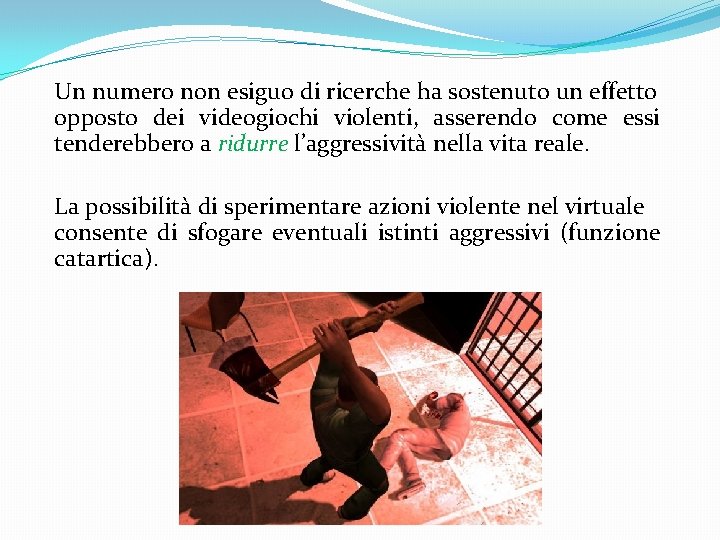 Un numero non esiguo di ricerche ha sostenuto un effetto opposto dei videogiochi violenti,