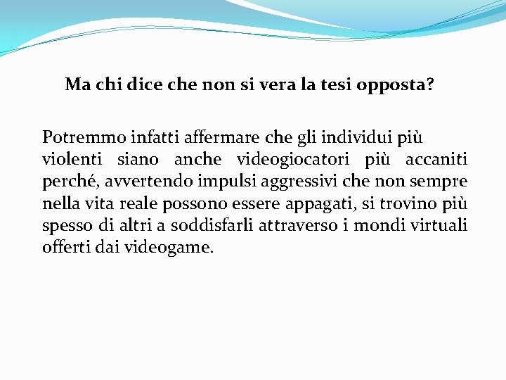 Ma chi dice che non si vera la tesi opposta? Potremmo infatti affermare che