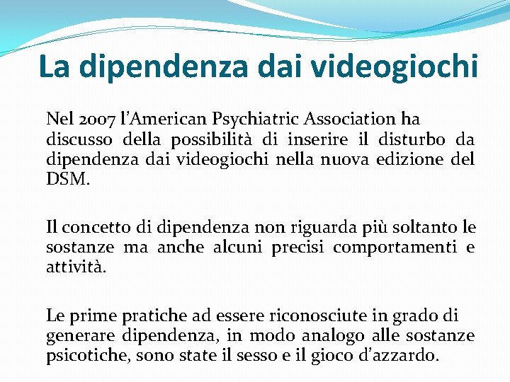 La dipendenza dai videogiochi Nel 2007 l’American Psychiatric Association ha discusso della possibilità di