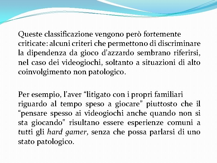 Queste classificazione vengono però fortemente criticate: alcuni criteri che permettono di discriminare la dipendenza Queste classificazione vengono però fortemente criticate: alcuni criteri che permettono di discriminare la dipendenza