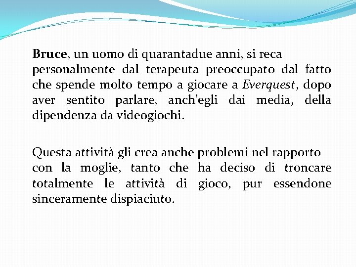 Bruce, un uomo di quarantadue anni, si reca personalmente dal terapeuta preoccupato dal fatto Bruce, un uomo di quarantadue anni, si reca personalmente dal terapeuta preoccupato dal fatto