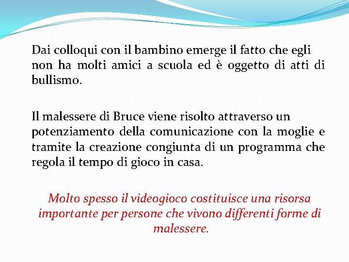 Dai colloqui con il bambino emerge il fatto che egli non ha molti amici