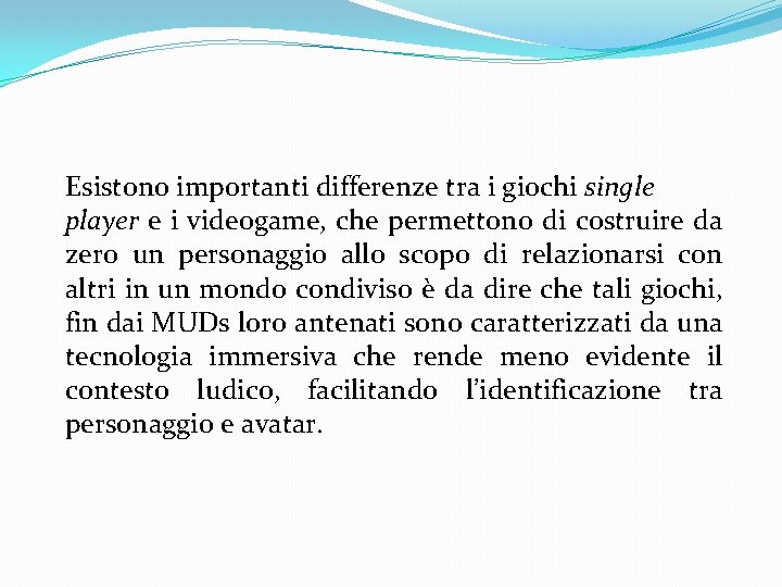 Esistono importanti differenze tra i giochi single player e i videogame, che permettono di