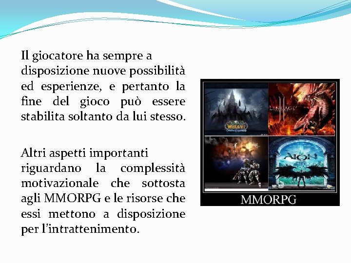 Il giocatore ha sempre a disposizione nuove possibilità ed esperienze, e pertanto la fine