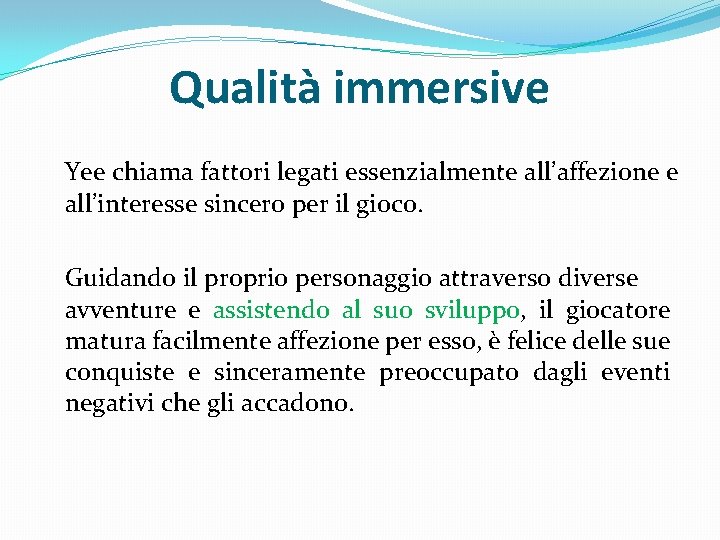 Qualità immersive Yee chiama fattori legati essenzialmente all’affezione e all’interesse sincero per il gioco.