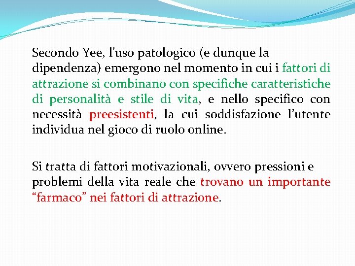 Secondo Yee, l’uso patologico (e dunque la dipendenza) emergono nel momento in cui i