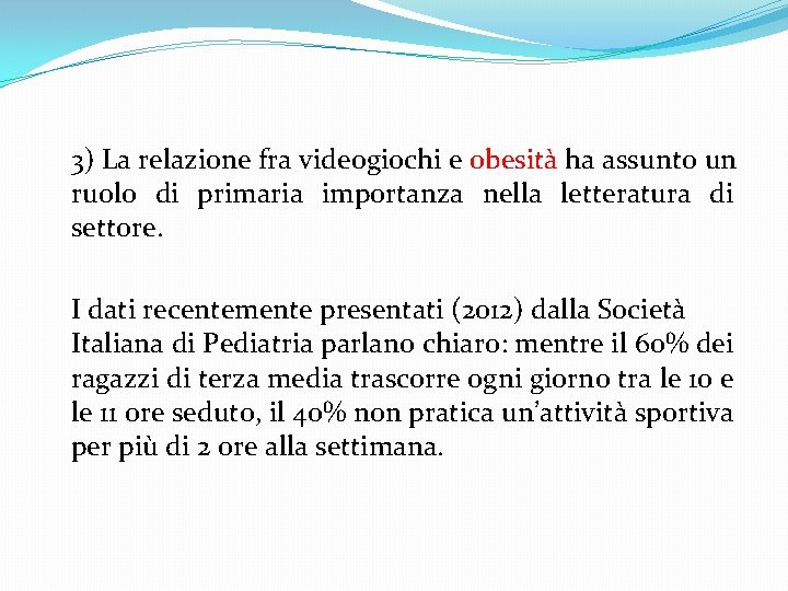 3) La relazione fra videogiochi e obesità ha assunto un ruolo di primaria importanza 3) La relazione fra videogiochi e obesità ha assunto un ruolo di primaria importanza