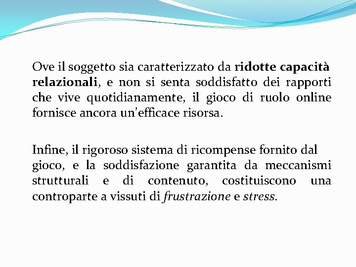 Ove il soggetto sia caratterizzato da ridotte capacità relazionali, e non si senta soddisfatto