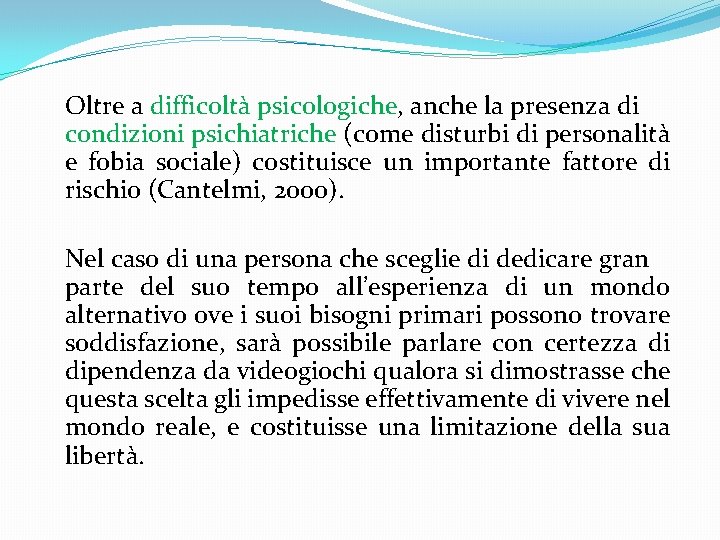 Oltre a difficoltà psicologiche, anche la presenza di condizioni psichiatriche (come disturbi di personalità