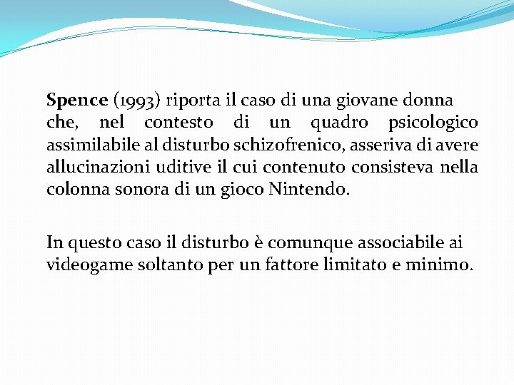 Spence (1993) riporta il caso di una giovane donna che, nel contesto di un