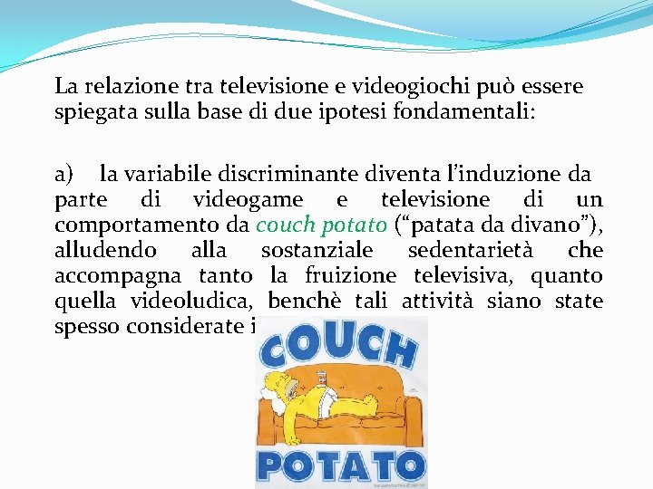 La relazione tra televisione e videogiochi può essere spiegata sulla base di due ipotesi