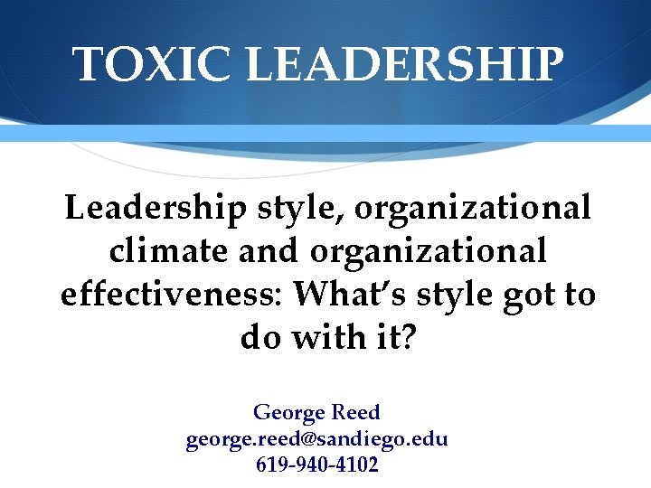 TOXIC LEADERSHIP Leadership style, organizational climate and organizational effectiveness: What’s style got to do TOXIC LEADERSHIP Leadership style, organizational climate and organizational effectiveness: What’s style got to do