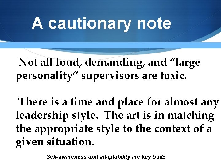 A cautionary note Not all loud, demanding, and “large personality” supervisors are toxic. There A cautionary note Not all loud, demanding, and “large personality” supervisors are toxic. There