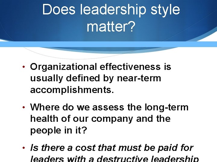 Does leadership style matter? • Organizational effectiveness is usually defined by near-term accomplishments. • Does leadership style matter? • Organizational effectiveness is usually defined by near-term accomplishments. •
