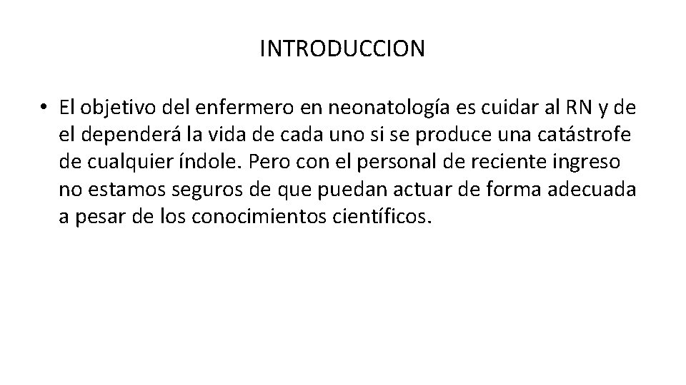 INTRODUCCION • El objetivo del enfermero en neonatología es cuidar al RN y de