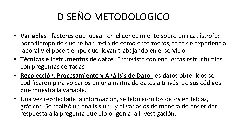 DISEÑO METODOLOGICO • Variables : factores que juegan en el conocimiento sobre una catástrofe: