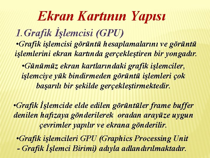 Ekran Kartının Yapısı 1. Grafik İşlemcisi (GPU) • Grafik işlemcisi görüntü hesaplamalarını ve görüntü