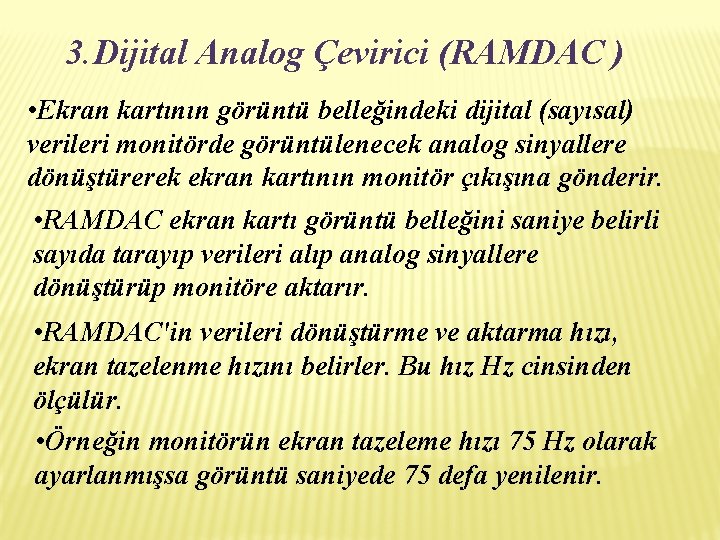 3. Dijital Analog Çevirici (RAMDAC ) • Ekran kartının görüntü belleğindeki dijital (sayısal) verileri