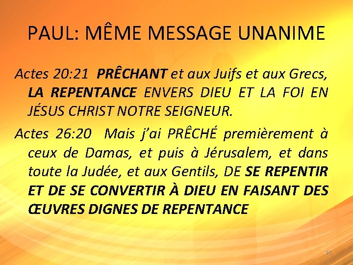 PAUL: MÊME MESSAGE UNANIME Actes 20: 21 PRÊCHANT et aux Juifs et aux Grecs,