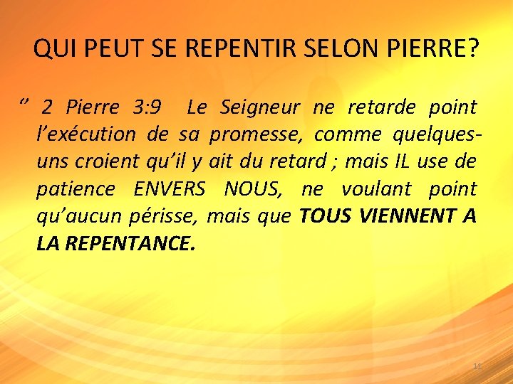 QUI PEUT SE REPENTIR SELON PIERRE? ‘’ 2 Pierre 3: 9 Le Seigneur ne