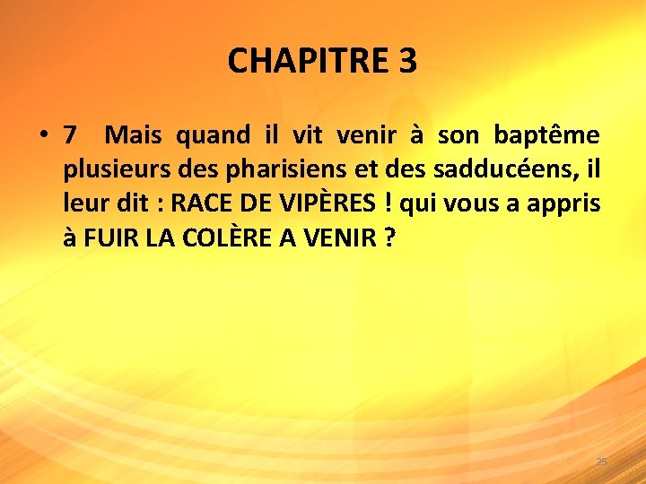 CHAPITRE 3 • 7 Mais quand il vit venir à son baptême plusieurs des