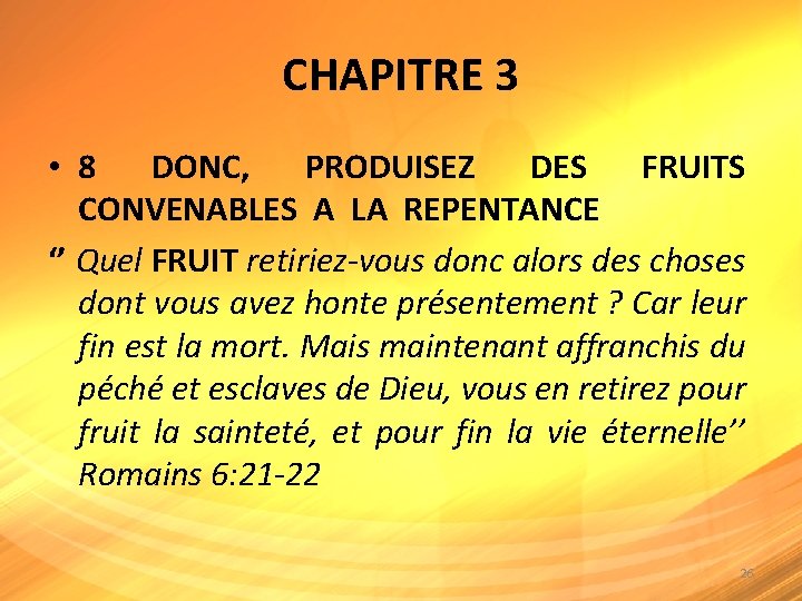 CHAPITRE 3 • 8 DONC, PRODUISEZ DES FRUITS CONVENABLES A LA REPENTANCE ‘’ Quel