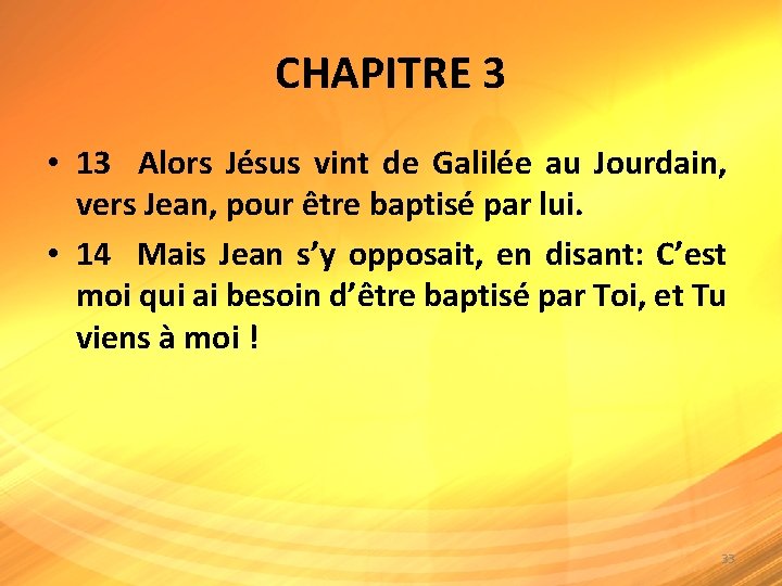 CHAPITRE 3 • 13 Alors Jésus vint de Galilée au Jourdain, vers Jean, pour