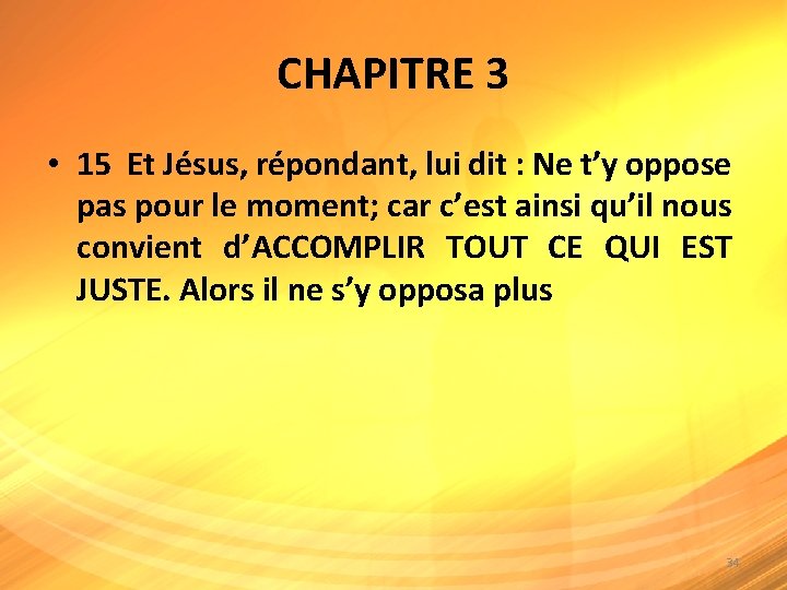 CHAPITRE 3 • 15 Et Jésus, répondant, lui dit : Ne t’y oppose pas