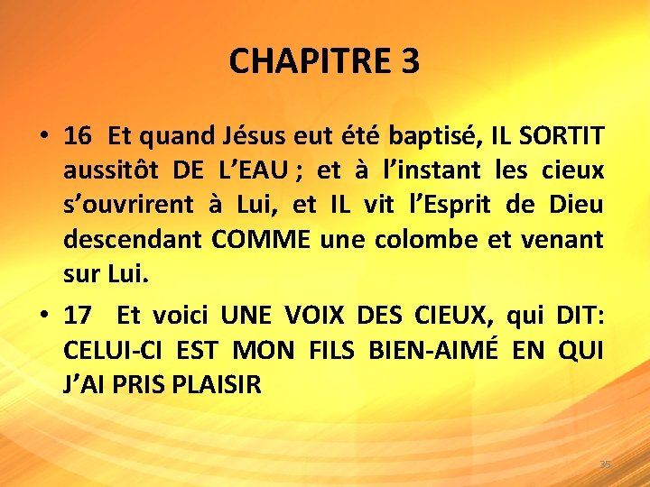 CHAPITRE 3 • 16 Et quand Jésus eut été baptisé, IL SORTIT aussitôt DE