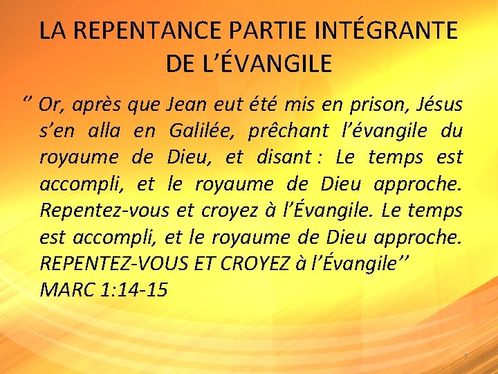 LA REPENTANCE PARTIE INTÉGRANTE DE L’ÉVANGILE ‘’ Or, après que Jean eut été mis
