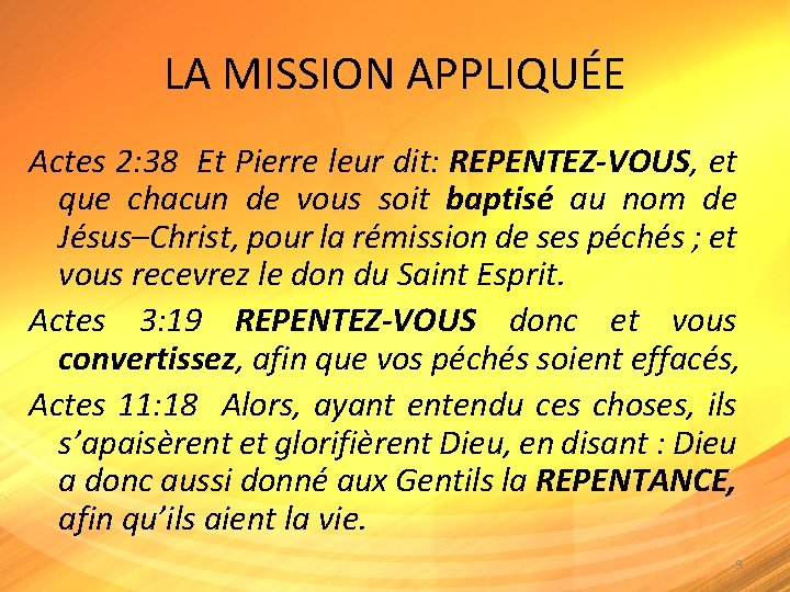 LA MISSION APPLIQUÉE Actes 2: 38 Et Pierre leur dit: REPENTEZ-VOUS, et que chacun